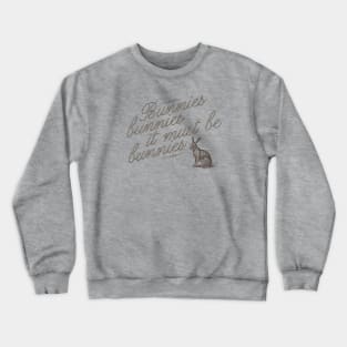 Bunnies. bunnies it must be bunnies! Crewneck Sweatshirt